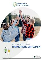 Deckblatt der Broschüre mit dem Schriftzug "Gemeinsam stark für Kinder - Transferleitfaden" Deckblatt der Broschüre mit dem Schriftzug "Gemeinsam stark für Kinder - Transferleitfaden"